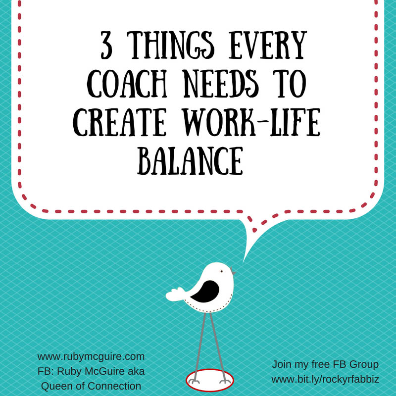3 Things Every Coach Needs to Create Work Life BalanceRuby McGuire